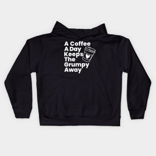 A Coffee A Day Keeps The Grumpy Away. Funny Coffee Lover Gift Kids Hoodie